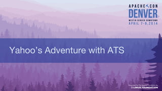 Yahoo’s Adventure with ATS
 