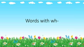 Words with wh-
 