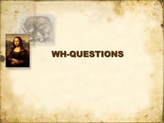 WH-QUESTIONS
 