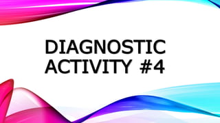 DIAGNOSTIC
ACTIVITY #4
 