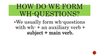 When Wh WHAT, WHO WHERE WHEN WHICH h- questions.pptx