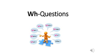 Wh-Questions
 