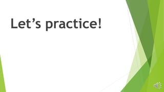 Let’s practice!
 