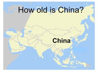 How old is China?


        China
 