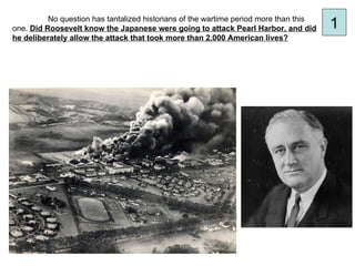 No question has tantalized historians of the wartime period more than this
one. Did Roosevelt know the Japanese were going...