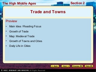 The High Middle Ages

Trade and Towns
Preview
•

Main Idea / Reading Focus

•

Growth of Trade

•

Map: Medieval Trade

•

Growth of Towns and Cities

•

Daily Life in Cities

Section 2

 