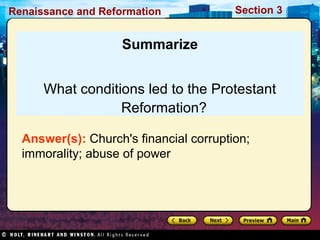 Renaissance and Reformation

Section 3

Summarize
What conditions led to the Protestant
Reformation?
Answer(s): Church's financial corruption;
immorality; abuse of power

 