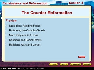 Renaissance and Reformation

Section 4

The Counter-Reformation
Preview
•

Main Idea / Reading Focus

•

Reforming the Catholic Church

•

Map: Religions in Europe

•

Religious and Social Effects

•

Religious Wars and Unrest

 