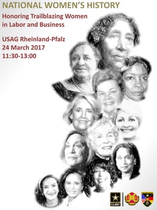 NATIONAL WOMEN’S HISTORY
Honoring Trailblazing Women
in Labor and Business
USAG Rheinland-Pfalz
24 March 2017
11:30-13:00
 