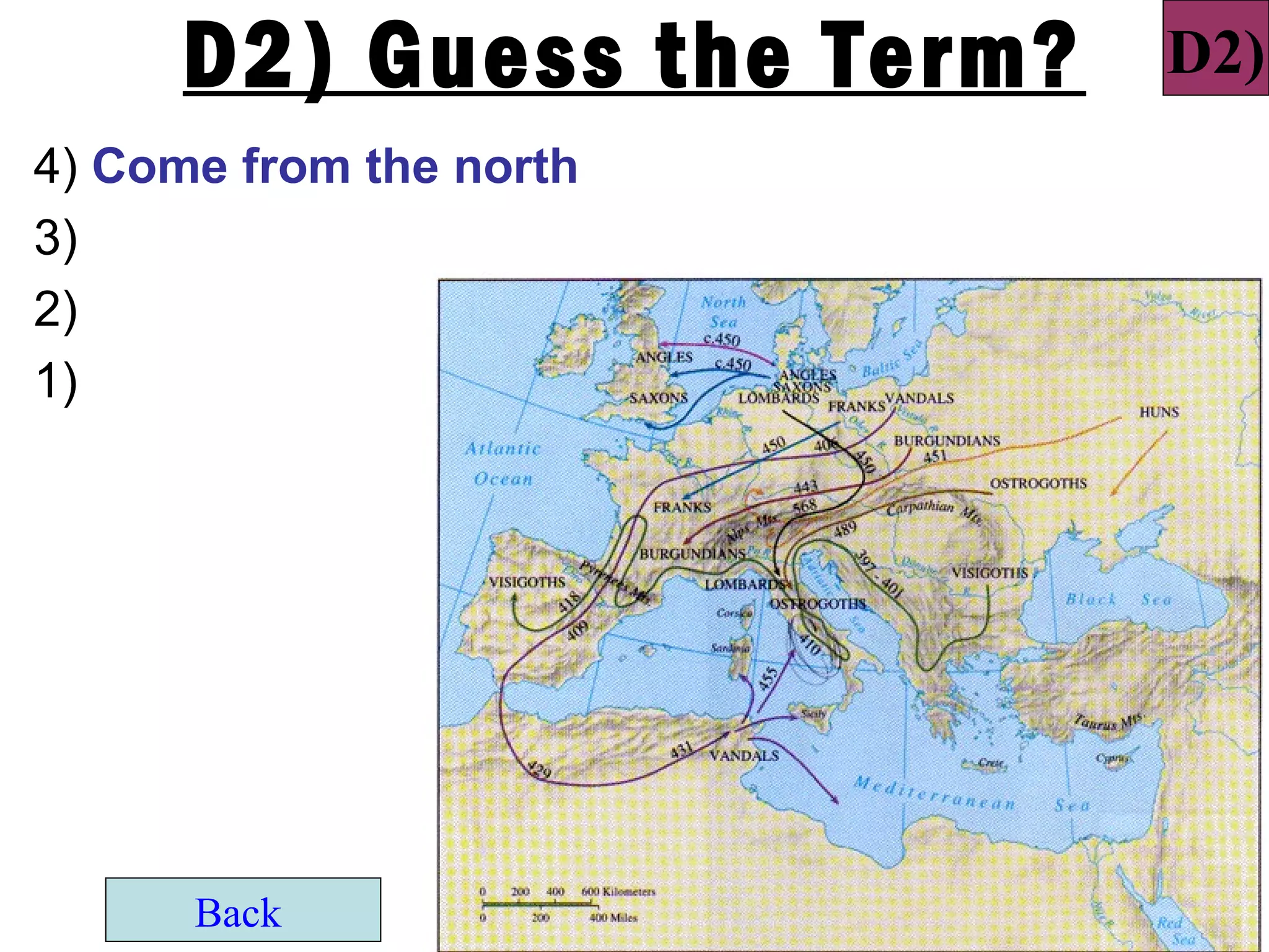 D2) Guess the Term?   D2)
4) Come from the north
3)
2)
1)




      Back
 