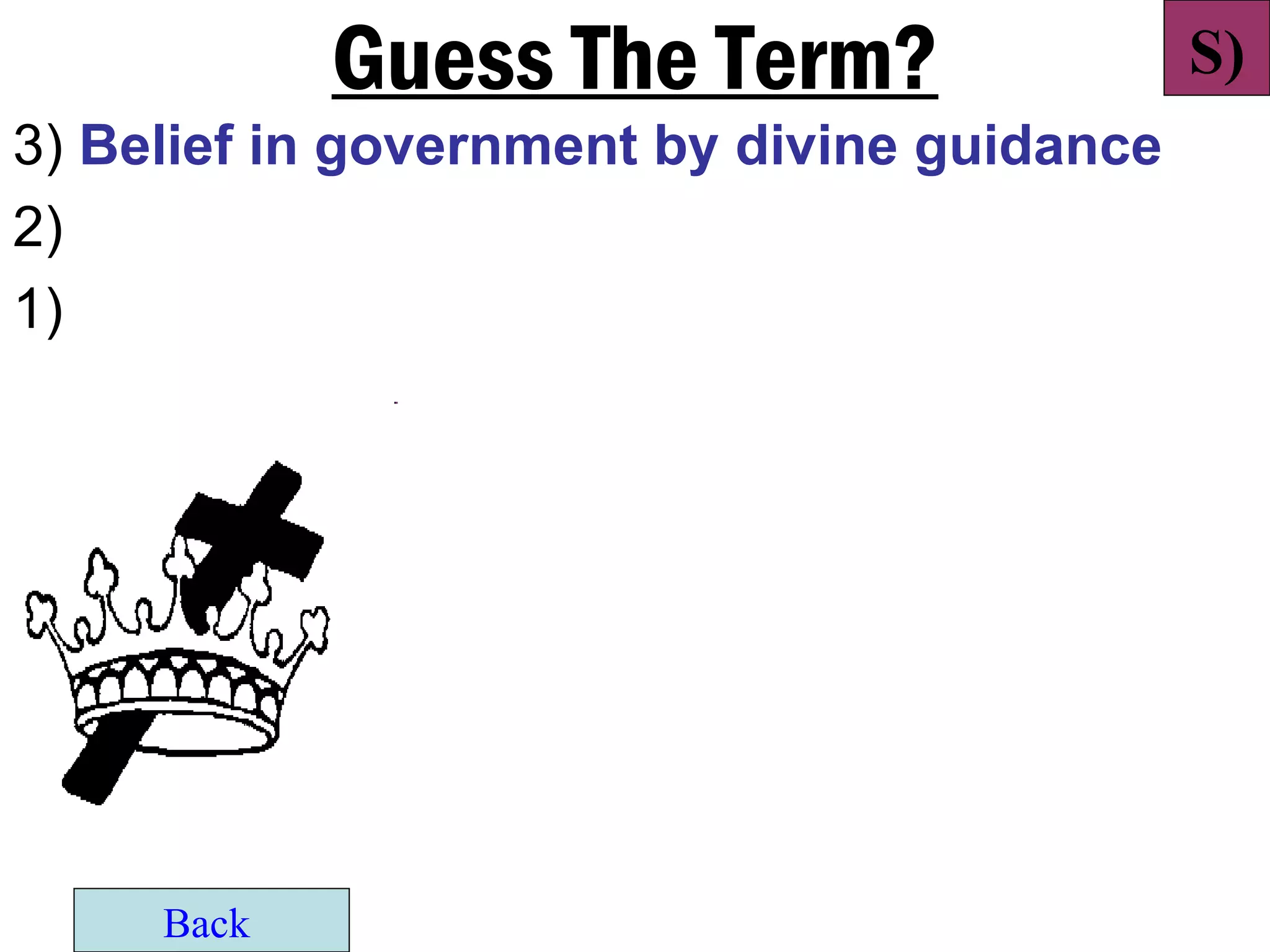 Guess The Term?                  S)
3) Belief in government by divine guidance
2)
1)




     Back
 