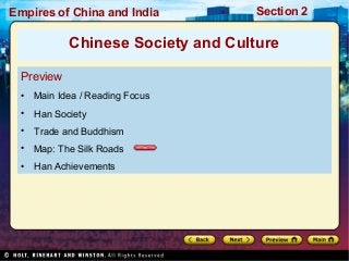 Empires of China and India

Section 2

Chinese Society and Culture
Preview
•

Main Idea / Reading Focus

•

Han Society

•

Trade and Buddhism

•

Map: The Silk Roads

•

Han Achievements

 