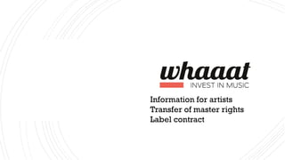 Information for artists
Transfer of master rights
Label contract
 