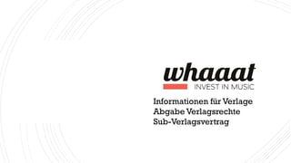 Informationen für Verlage
Abgabe Verlagsrechte
Sub-Verlagsvertrag
 