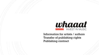 Information for artists / authors
Transfer of publishing rights
Publishing contract
 