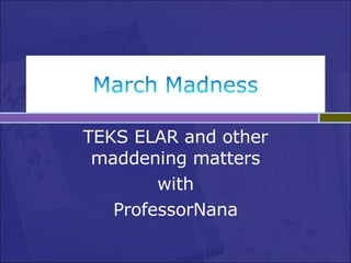 TEKS ELAR and other maddening matters with ProfessorNana 