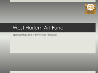 West Harlem Art Fund Sponsorship and Partnership Proposal 