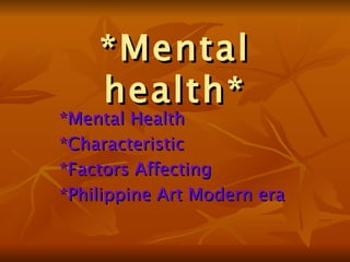 *Mental health* *Mental Health *Characteristic *Factors Affecting *Philippine Art Modern era 