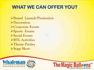 WHAT WE CAN OFFER YOU?

Brand Launch/Promotion
Decoration
Corporate Events
Sports Events
Social Events
BTL Activities
Theme Parties
Stage Show
 