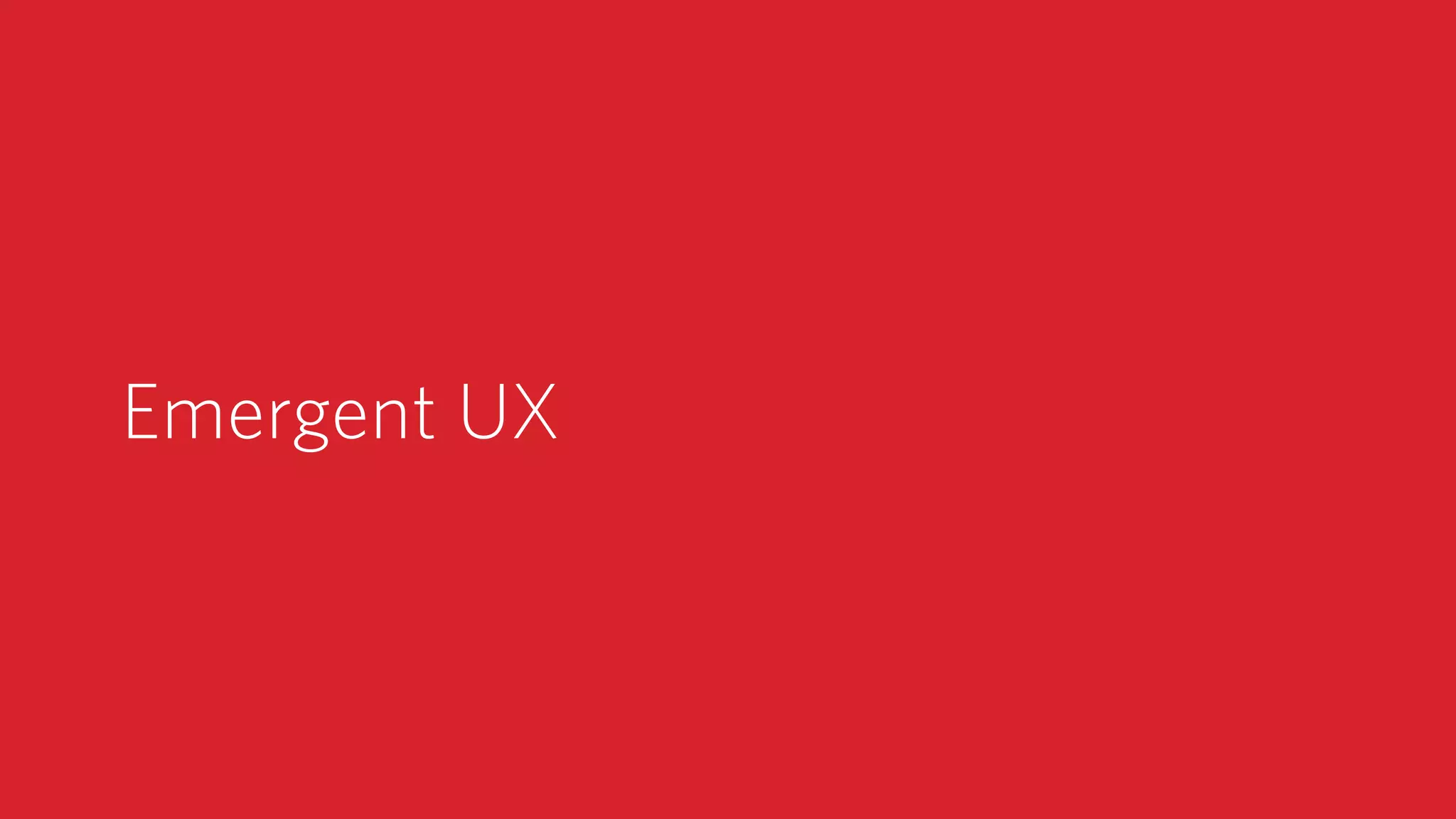 Emergent UX
 