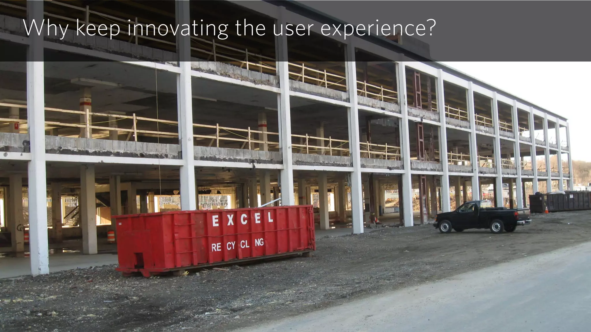 Why keep innovating the user experience?
 