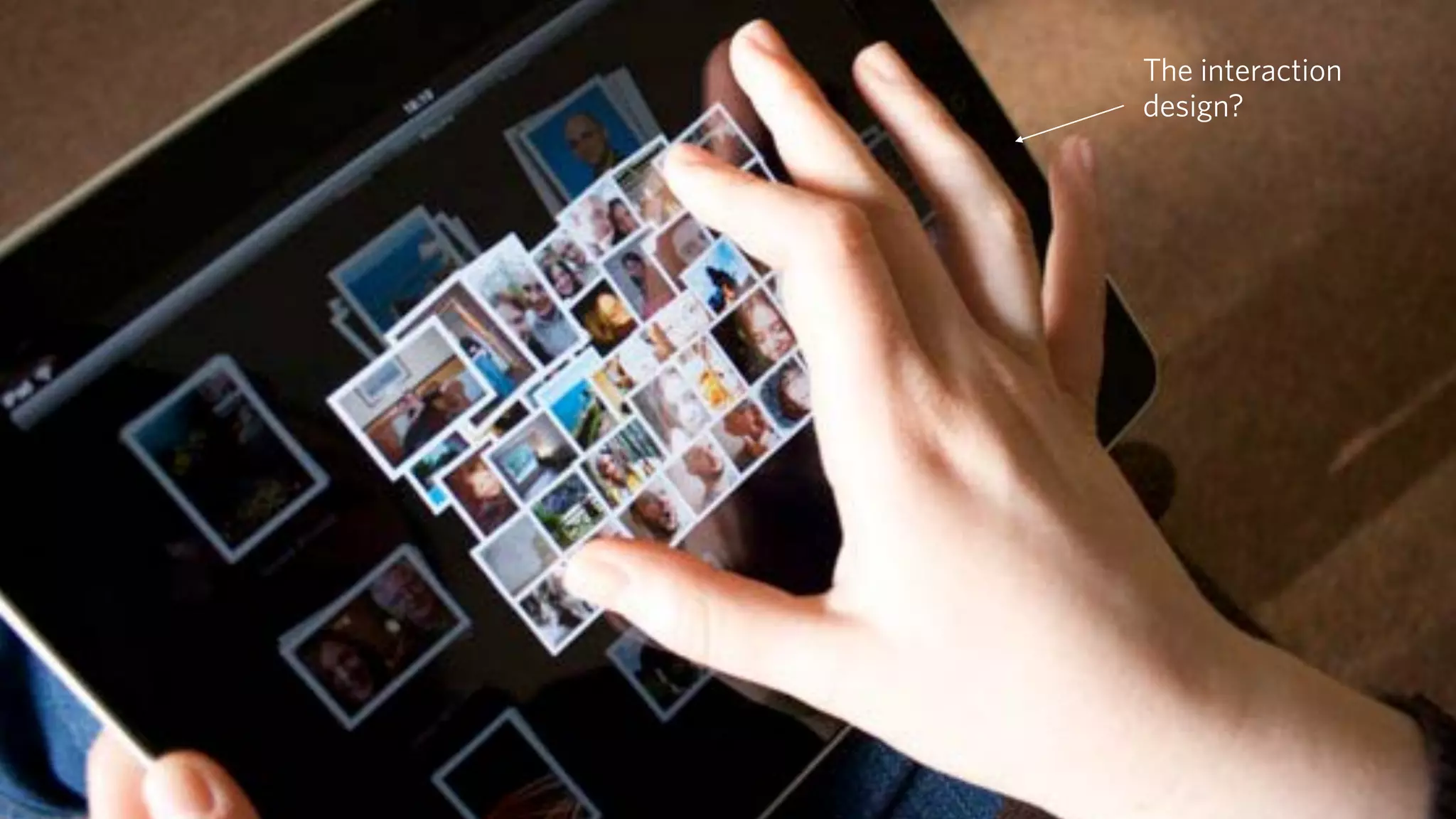 What is User Experience? The interaction 
design?
 