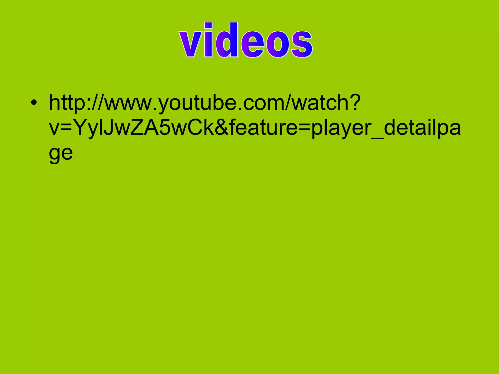 • http://www.youtube.com/watch?
v=YylJwZA5wCk&feature=player_detailpa
ge

 