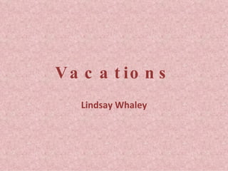 Vacations Lindsay Whaley 