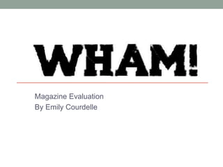 Magazine Evaluation By Emily Courdelle 