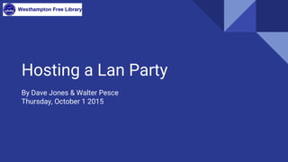 Hosting a Lan Party
By Dave Jones & Walter Pesce
Thursday, October 1 2015
 
