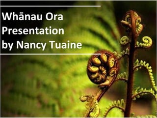 Whānau Ora Presentation  by Nancy Tuaine 
