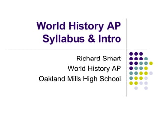 World History AP Syllabus & Intro Richard Smart World History AP Oakland Mills High School 