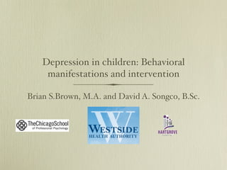 Depression in children: Behavioral
manifestations and intervention
David A. Songco, M.A., Psy.D.
New Insights, LLC
Milwaukee, WI
(c) 2014 New Insights, LLC
 