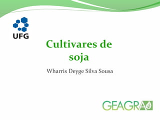 Wharris Deyge Silva Sousa
Cultivares de
soja
 