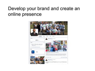 Develop your brand and create an
online presence
 