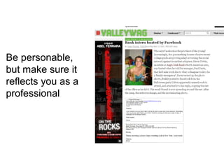 Be personable,
but make sure it
reflects you as a
professional
 