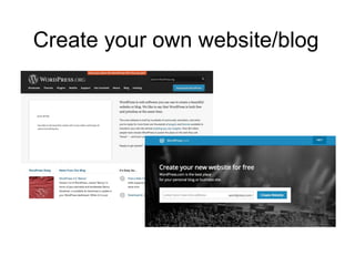 Create your own website/blog
 
