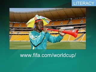 LITERACY www.fifa.com/worldcup/ 