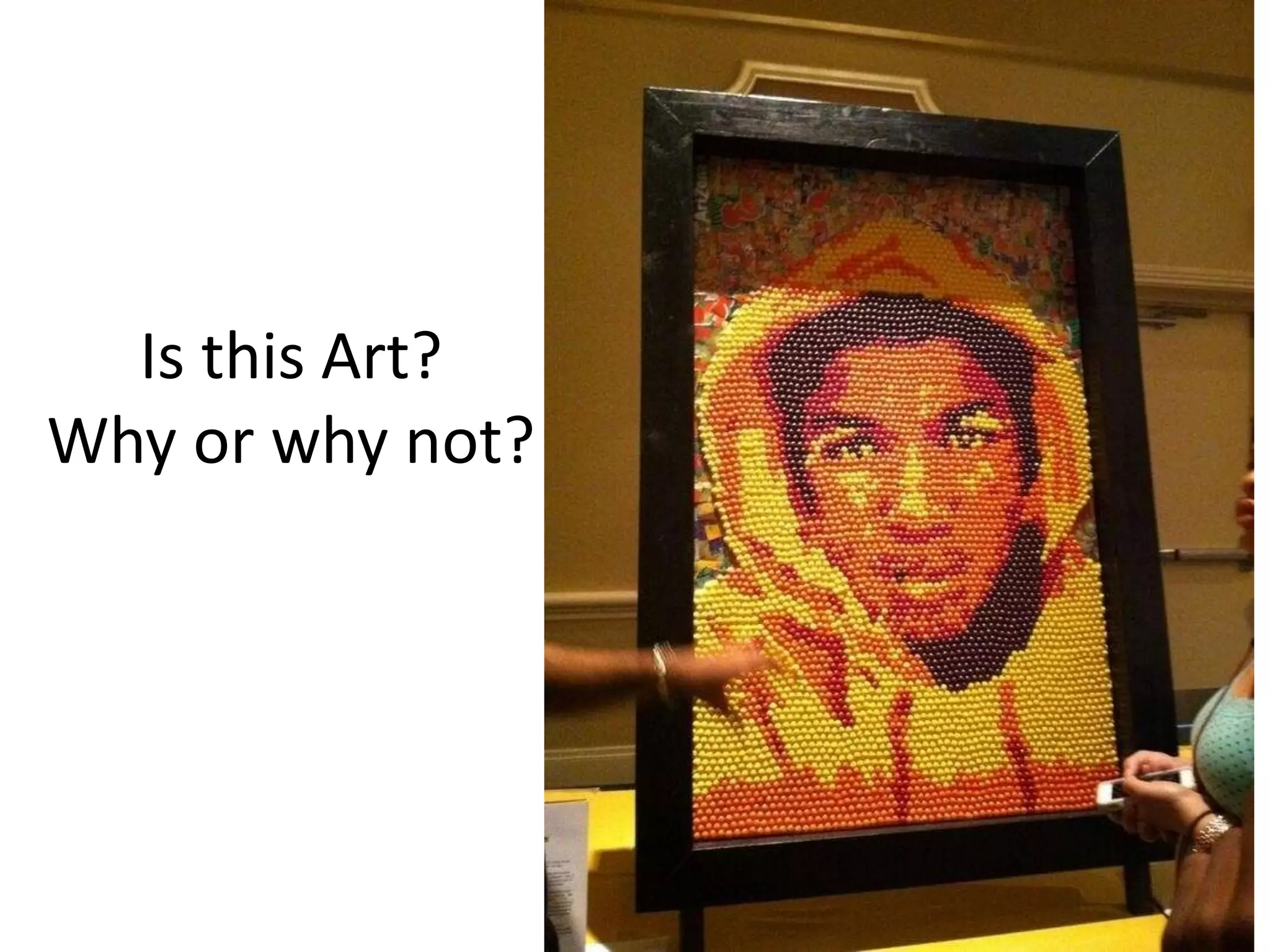 Is this Art?
Why or why not?
 