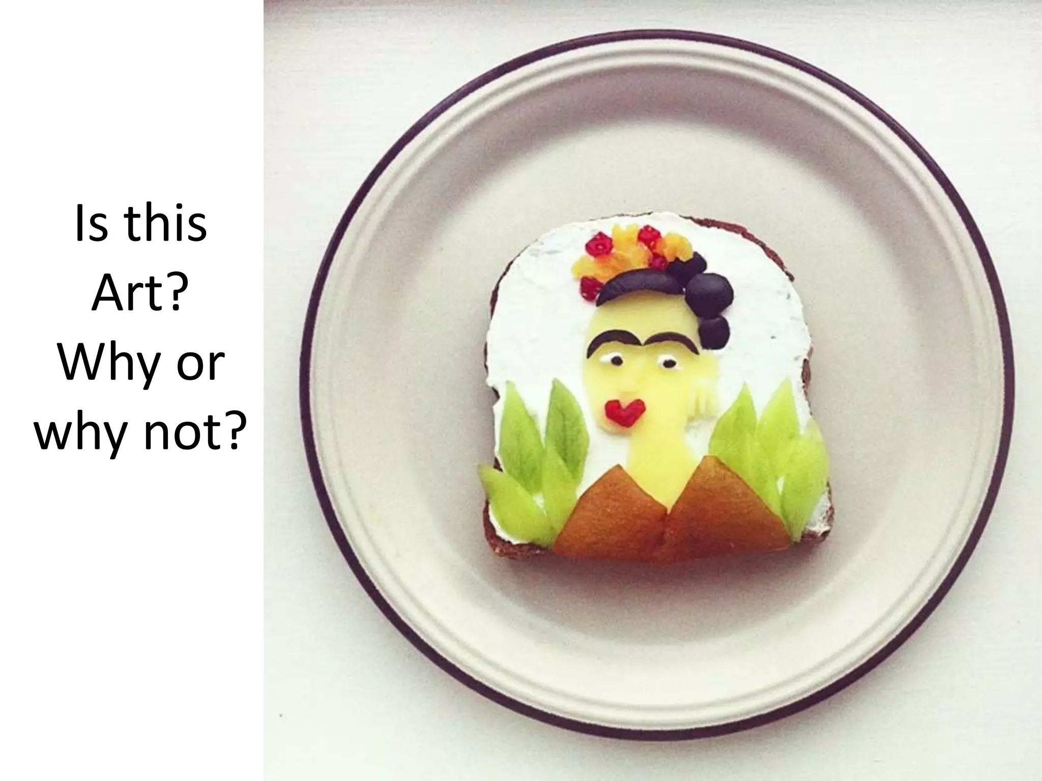 Is this
Art?
Why or
why not?
 