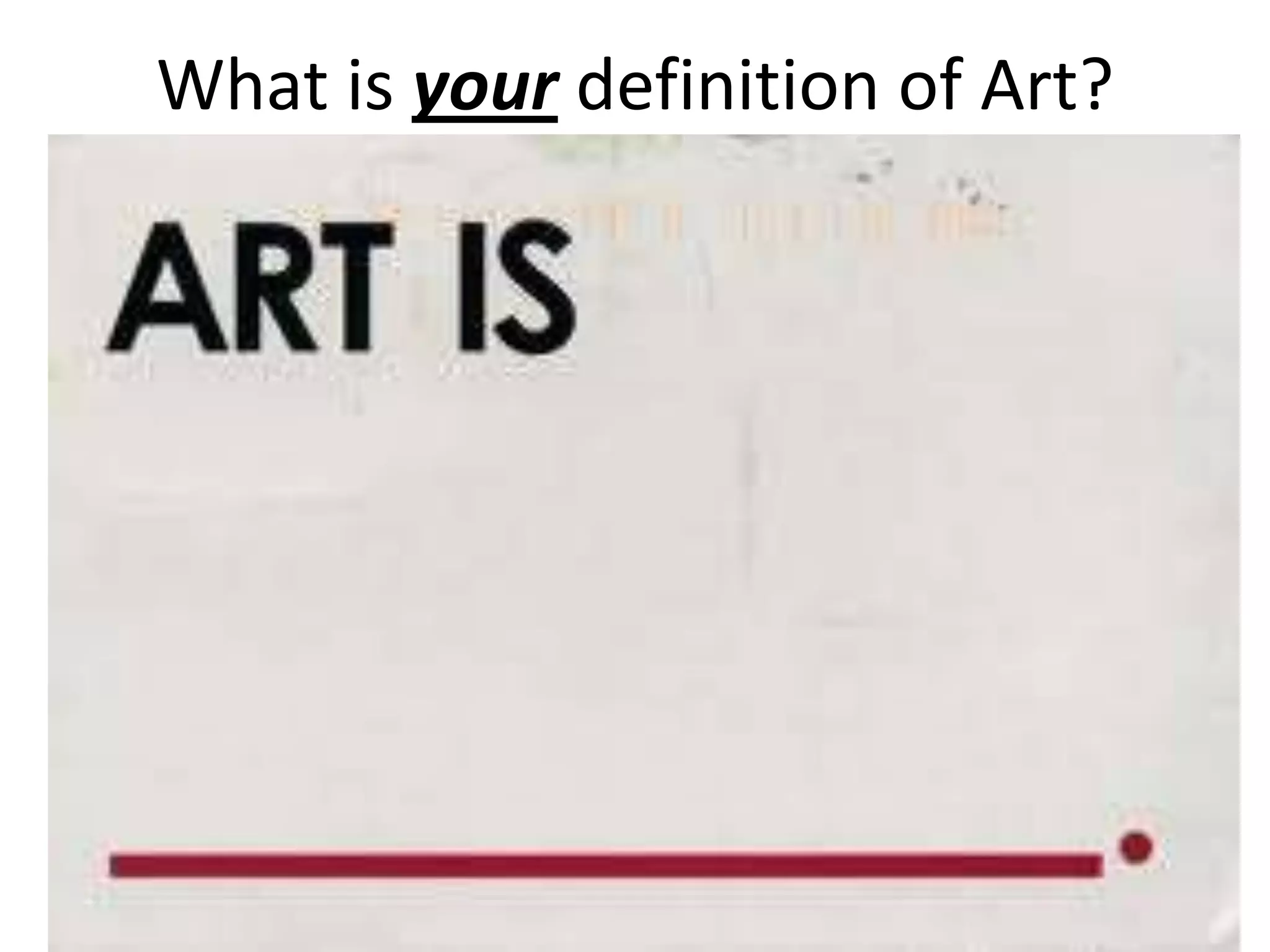 What is your definition of Art?
 