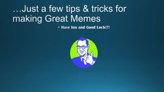What makes a great meme go viral-How to make a Meme | PPTX