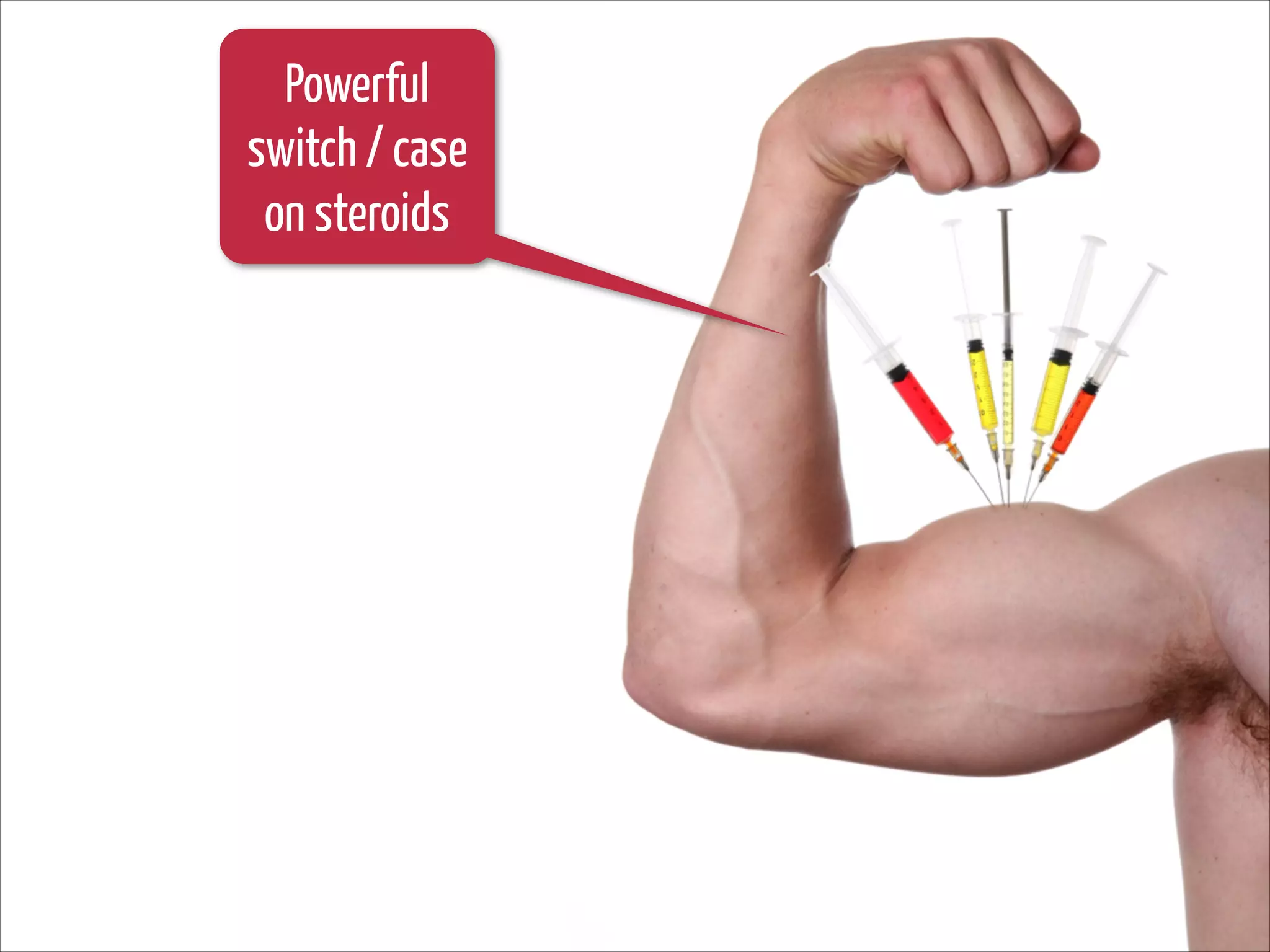 Powerful
switch / case
on steroids

 