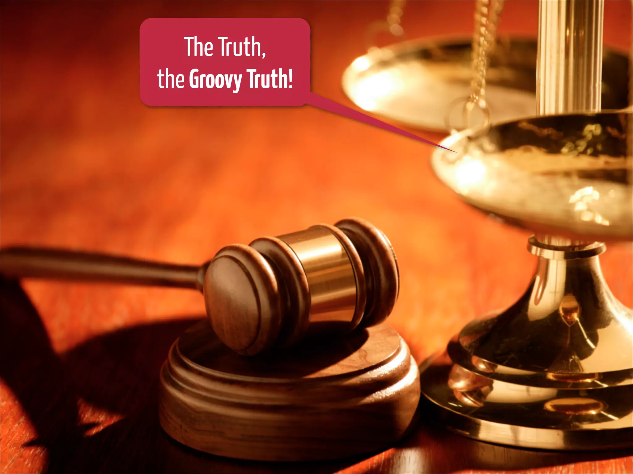 The Truth,
the Groovy Truth!

 