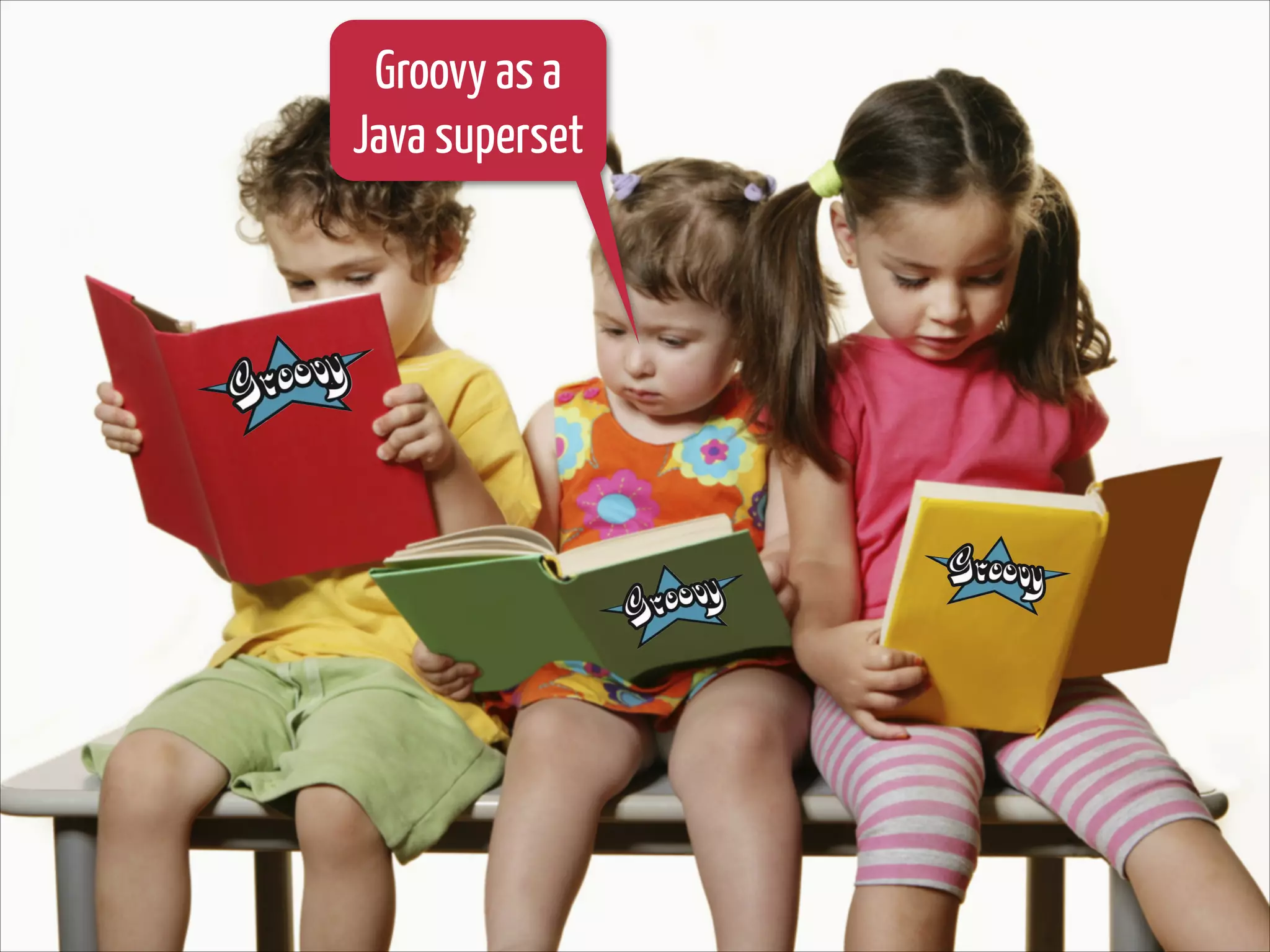 Groovy as a
Java superset

 