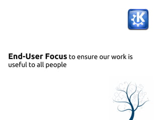 End-User Focus to ensure our work is
useful to all people
 
