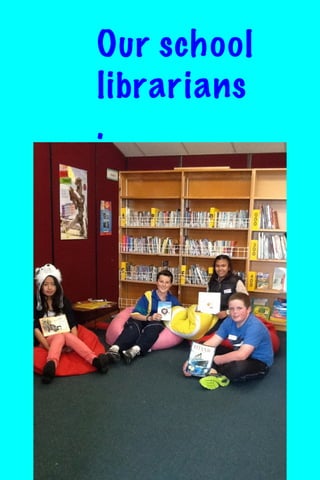 Our school
librarians
.

 