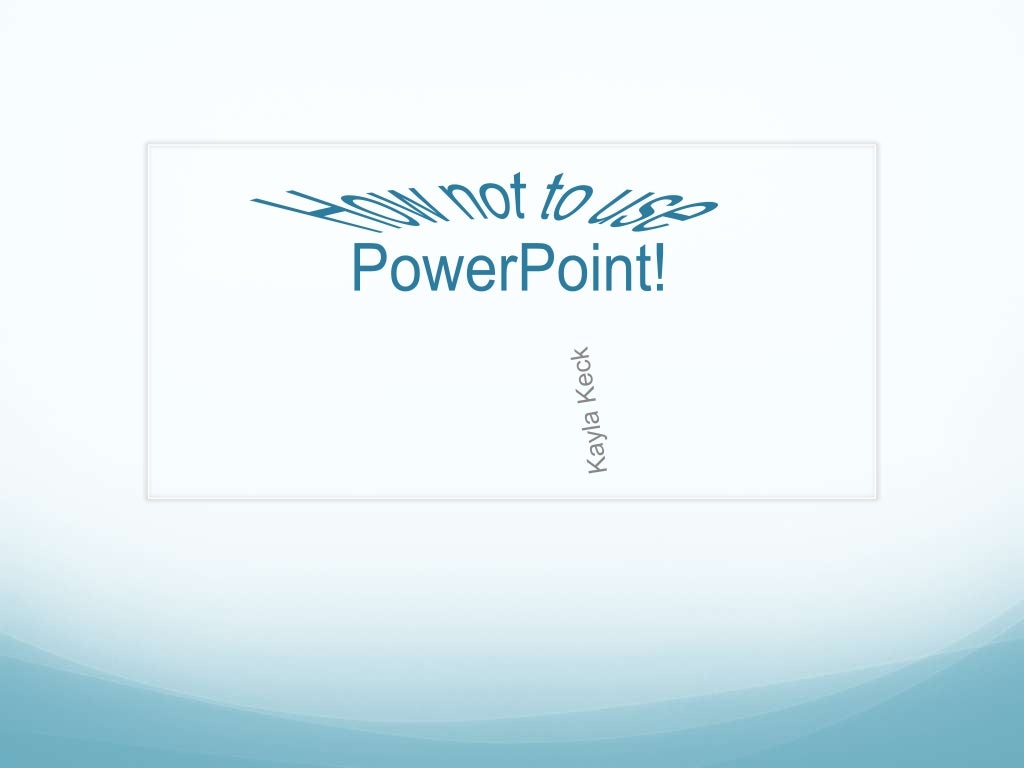 What not to do in powerpoint