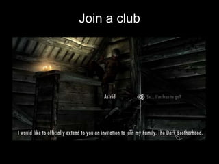 Join a club
 