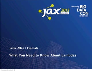 Jamie Allen | Typesafe

What You Need to Know About Lambdas

Wednesday, November 6, 13

 